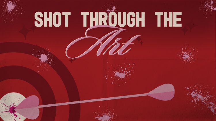 Shot Through the Art